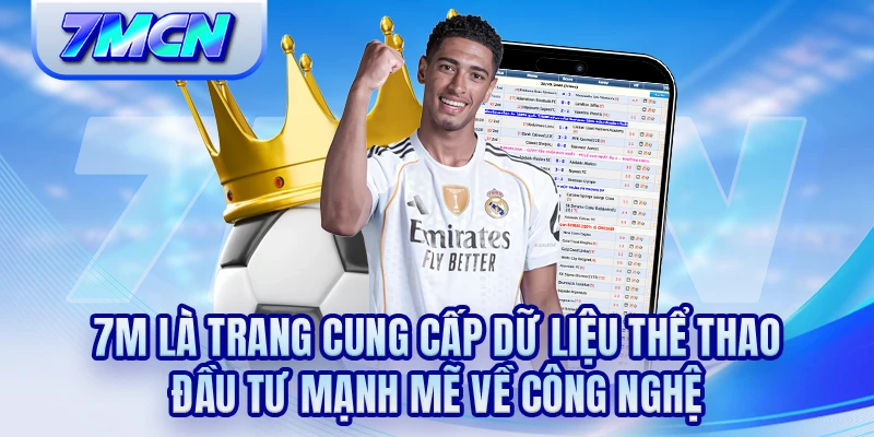 7M là trang cung cấp dữ liệu thể thao đầu tư mạnh mẽ về công nghệ