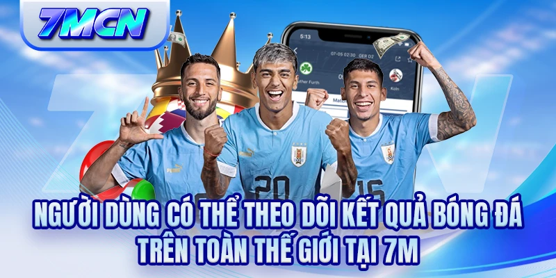 Người dùng có thể theo dõi kết quả bóng đá trên toàn thế giới tại 7M