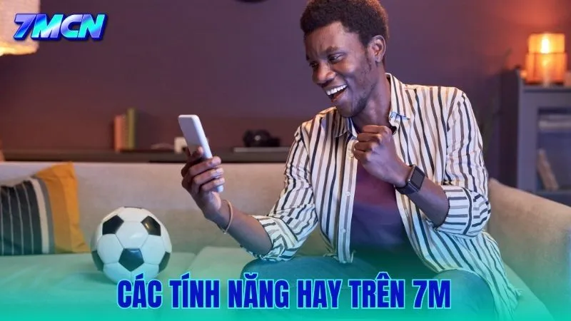 Các Tính Năng Hay Trên 7M Mà Người Chơi Không Nên Bỏ Lỡ