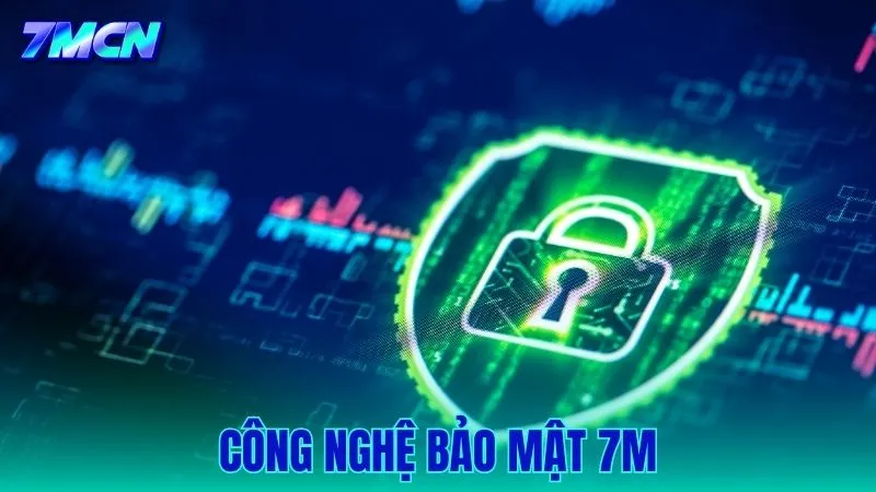 Công Nghệ Bảo Mật 7M – Hệ Thống An Toàn Dữ Liệu Người Dùng