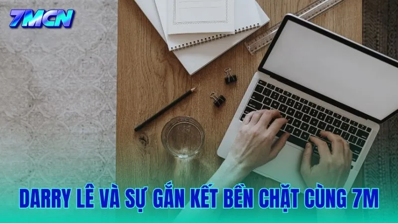 Hành trình đồng hành và đóng góp của Darry Lê tại thương hiệu 7M