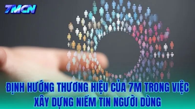 Chiến lược khẳng định uy tín của 7M trong lòng khách hàng