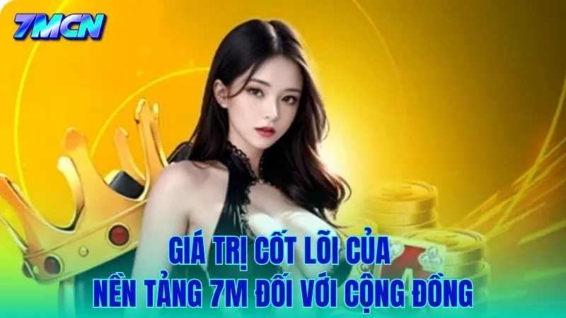 Giá trị tinh thần và vật chất mà 7M mang lại cho người dùng