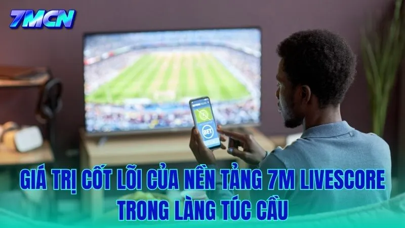 Triết lý vận hành và vị thế của 7M Livescore