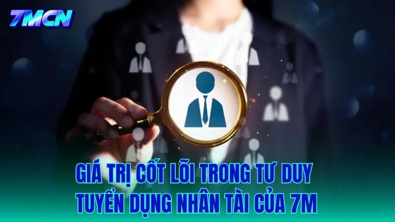 Giá trị cốt lõi trong chiến lược tìm kiếm cộng sự của 7M