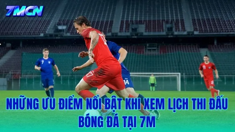 Ưu điểm khi theo dõi thời gian thi đấu qua giao diện 7M