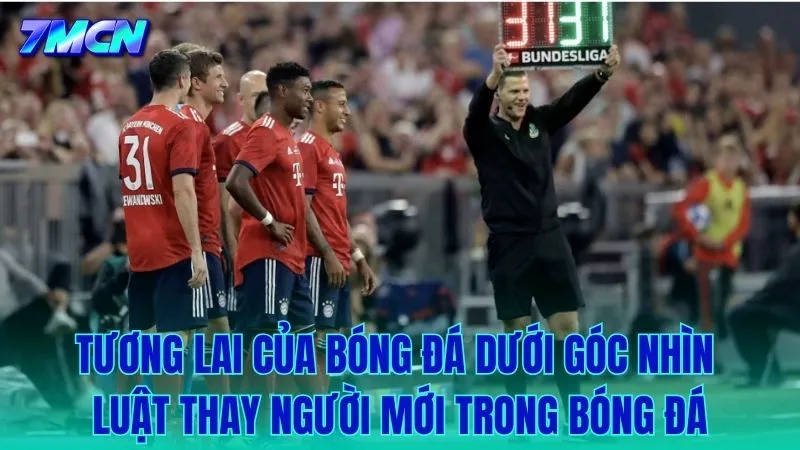 Liệu luật thay người mới sẽ tiếp tục tiến hóa ra sao?