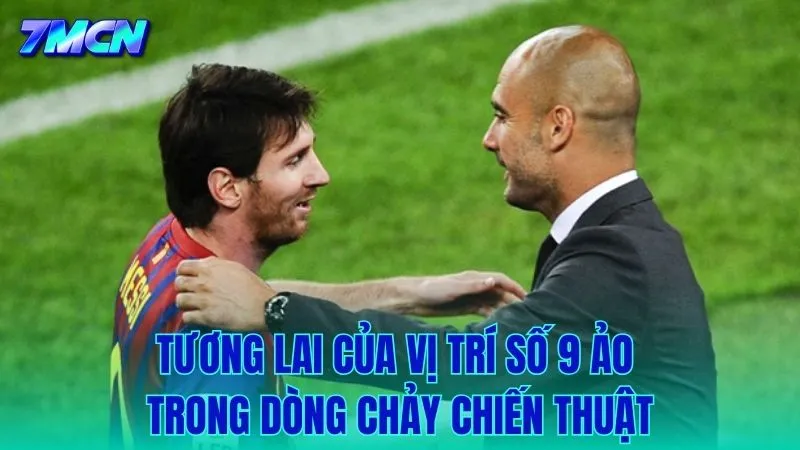 Vị thế của số 9 ảo trong dòng chảy chiến thuật tương lai